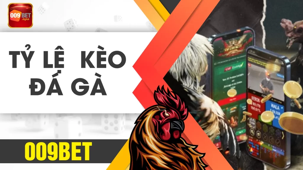 tỷ lệ kèo đá gà 009bet 01